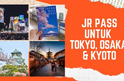 Panduan JR Pass: Inilah JR Pass Terbaik untuk Tokyo, Osaka, dan Kyoto