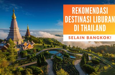 Liburan ke Thailand: 9 Alternatif Destinasi Wisata Thailand Selain Bangkok