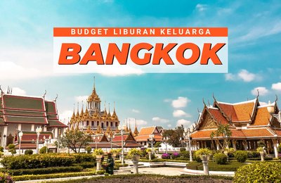 Biaya Liburan Keluarga ke Bangkok 3 Hari 2 Malam, Gak Sampai Rp 3 Juta Per Orang!