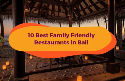 10 Best Family Friendly Restaurants In Bali