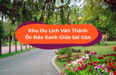 Khu Du Lịch Văn Thánh - Ốc Đảo Xanh Phải Đến Vào Cuối Tuần