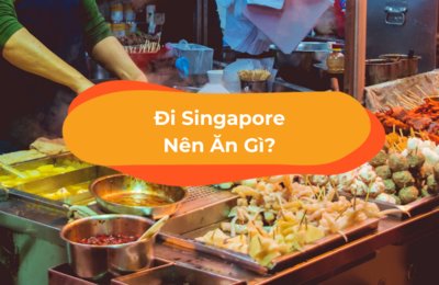 30 Món Ăn Ngon Ở Singapore Bạn Nhất Định Phải Thử
