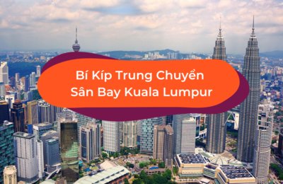 Tổng Hợp Dịch Vụ Đưa Đón Sân Bay KLIA/KLIA2 Ở Kuala Lumpur