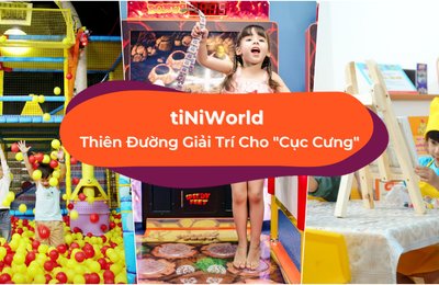tiNiWorld – Khu Vui Chơi Cho Trẻ Em Hàng Đầu Việt Nam