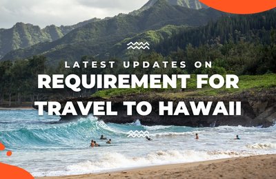 All You Need To Know : Latest Updates On Requirements for Travel to Hawaii