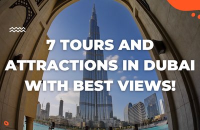 7 Tours and Attractions in Dubai With the Best Views!