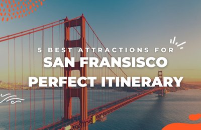 Plan the Perfect San Francisco Itinerary With These 5 Special Attractions