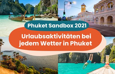 Phuket Sandbox 2021: Urlaubsaktivitäten bei jedem Wetter in Phuket