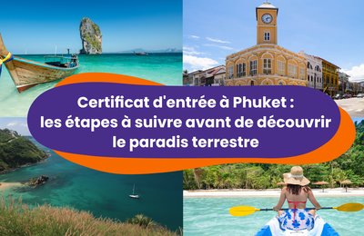 Certificat d'entrée à Phuket : les étapes à suivre avant de découvrir le paradis terrestre