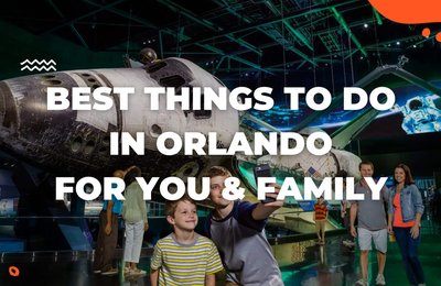 Best Things to Do in Orlando for Guaranteed Fun for You and the Fam!