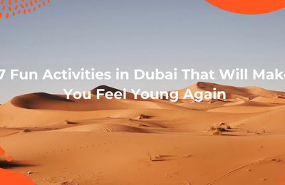 7 Fun Activities in Dubai That Will Make You Feel Young Again