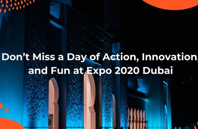 Don’t Miss a Day of Action, Innovation, and Fun at Expo 2020 Dubai