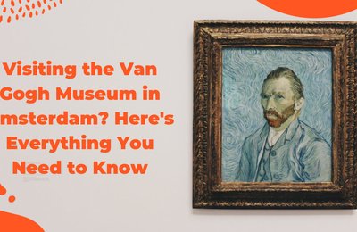 Visiting the Van Gogh Museum in Amsterdam? Here's Everything You Need to Know