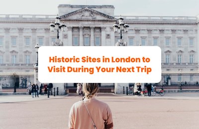 Historic Sites in London to Visit During Your Next Trip