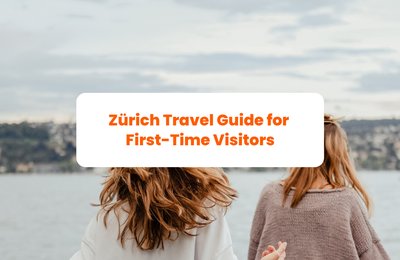 Zürich Travel Guide for First-Time Visitors