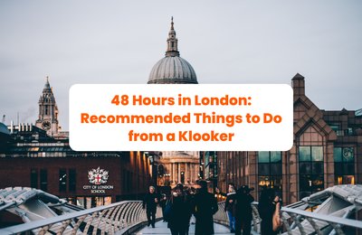 48 Hours in London: Recommended Things to Do from a Klooker