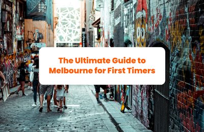 The Ultimate Guide to Melbourne for First Timers