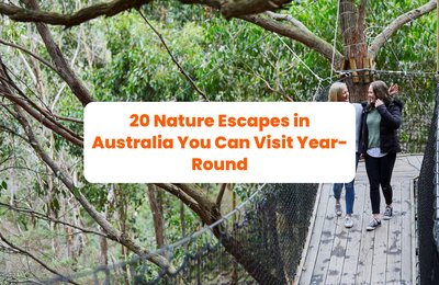 20 Nature Escapes in Australia You Can Visit Year-Round