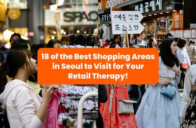 Retail Therapy? Here Are 18 Best Places To Go Shopping in Seoul!