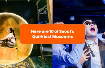 The 10 Quirkiest Museums in Seoul You Need to See