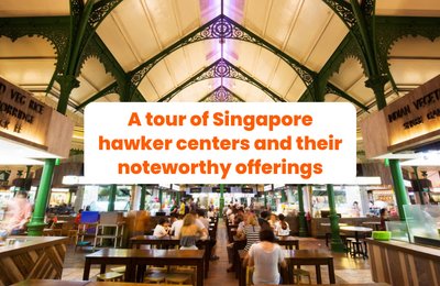 A tour of Singapore hawker centers and their noteworthy offerings