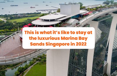 This is what it’s like to stay at the luxurious Marina Bay Sands Singapore in 2022