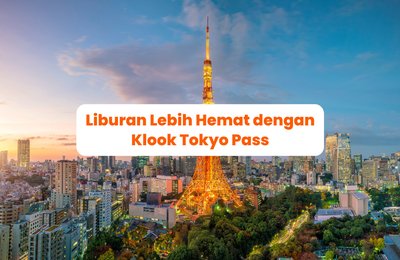 Alasan Kenapa Harus Pesan Klook Tokyo Pass sebelum Traveling ke Jepang