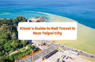 Klook’s Guide to Rail Travel in New Taipei City