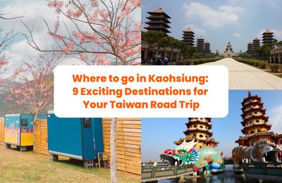 Where to go in Kaohsiung: 9 Exciting Destinations for Your Taiwan Road Trip