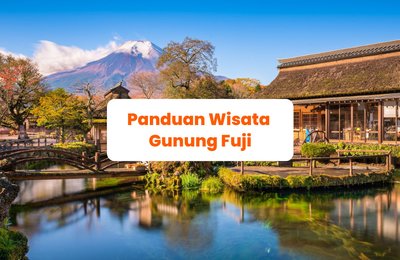 Wisata Gunung Fuji: Panduan Transportasi, Spot Terbaik Pemandangan Gunung Fuji, dan Rekomendasi Aktivitas
