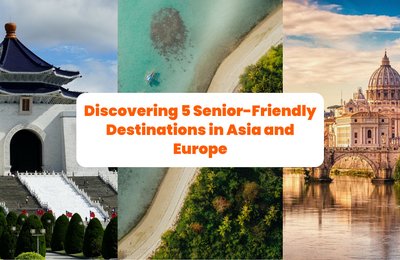 Discovering 5 Senior-Friendly Destinations in Asia and Europe