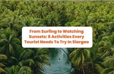 From Surfing to Watching Sunsets: 8 Activities Every Tourist Needs To Try In Siargao