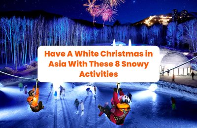 Have A White Christmas in Asia With These 8 Snowy Activities