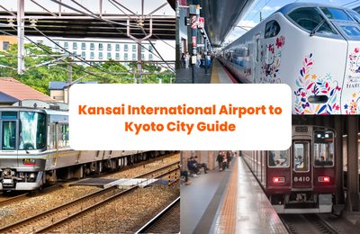 How to Get from Kansai International Airport to Kyoto City: Best Ways in 2025