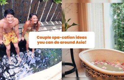 Couple spa-cation ideas you can do around Asia!