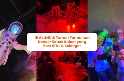 19 Aktiviti & Taman Permainan Kanak-Kanak Indoor yang Best di KL & Selangor