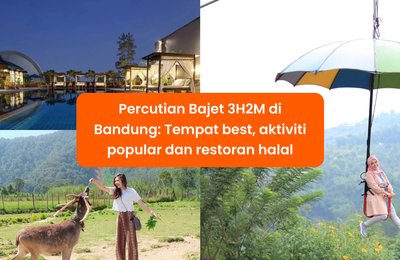 Percutian Bajet 3H2M di Bandung: Tempat best, aktiviti popular dan tempat makan halal