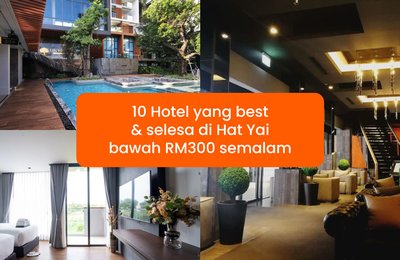 Percutian healing di Hat Yai: 10 Hotel yang best & selesa di Hat Yai bawah RM300 semalam