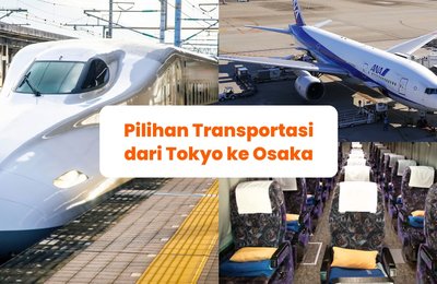 Cara pergi dari Tokyo ke Osaka: Inilah pilihan transportasi dari Tokyo ke Osaka yang bisa kamu pilih!