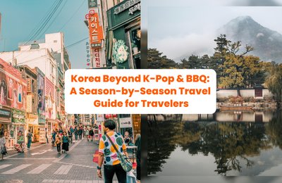 Korea Beyond K-Pop & BBQ: A Season-by-Season Travel Guide for Travelers