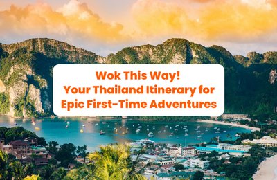 Wok This Way! Your Thailand Itinerary for Epic First-Time Adventures
