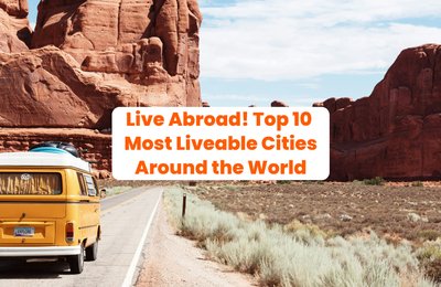 Live Abroad! Top 10 Most Liveable Cities Around the World