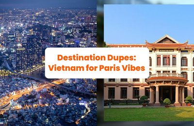 Destination Dupes: Vietnam for Paris Vibes