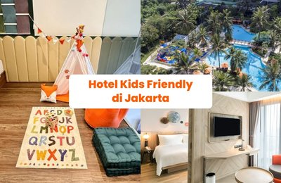 15 Rekomendasi Hotel Kids Friendly Jakarta untuk Liburan Keluarga!