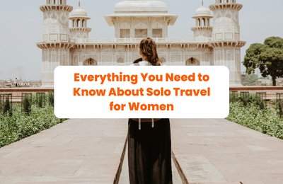 Everything You Need to Know About Solo Travel for Women