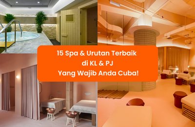 16 Spa & Urutan Terbaik di KL & PJ Yang Wajib Anda Cuba!