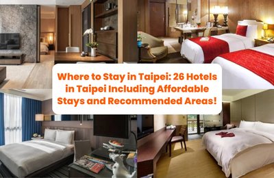 Where to Stay in Taipei: 26 Hotels in Taipei Including Affordable Stays and Recommended Areas!