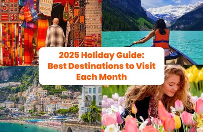 2025 Holiday Guide: Best Destinations to Visit Each Month