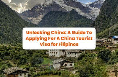 Unlocking China: A Guide To Applying For A China Tourist Visa for Filipinos