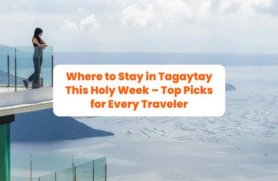 Where to Stay in Tagaytay This Holy Week – Top Picks for Every Traveler
